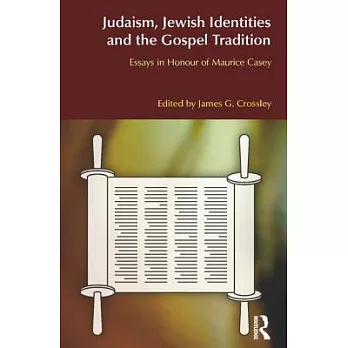 Judaism, Jewish Identities and the Gospel Tradition: Essays in Honour of Maurice Casey