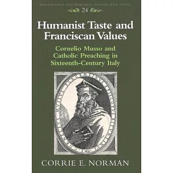 Humanist Taste and Franciscan Values: Cornelio Musso and Catholic Preaching in Sixteenth-Century Italy
