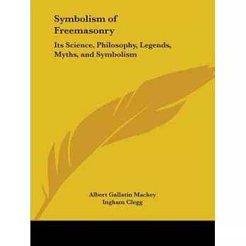 Symbolism of Freemasonry: Its Science, Philosophy, Legends, Myths & Symbols