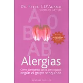 Alergias/ Allergies: Como combatirlas con la alimentacion segun el grupo sanguineo/ Fight Them With the Blood Type Diet