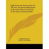 Light from the Ancient East or the New Testament Illustrated by Recently Discovered Texts of the Graeco Roman World 1927