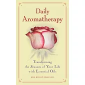 Daily Aromatherapy: Transforming the Seasons of Your Life With Essential Oils