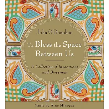 To Bless the Space Between Us: A Collection of Invocations and Blessings