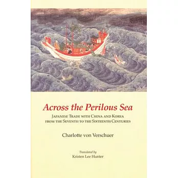 Across the Perilous Sea: Japanese Trade with China and Korea from the Seventh to the Sixteenth Centuries