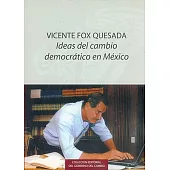 Vicente Fox Quesada: Ideas Del Cambio Democratico En Mexico
