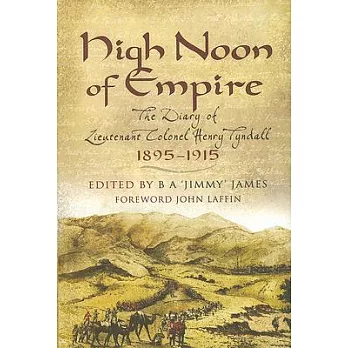High Noon of Empire: The Diary of Lieutenant Colonel Henry Tyndall 1895-1915