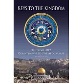 Keys to the Kingdom: The Year 2012 Countdown to the Apocalypse