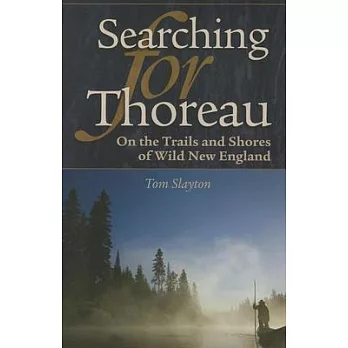 Searching for Thoreau: On the Trails and Shores of Wild New England