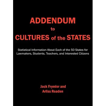 Addendum to Cultures of the States: Statistical Information About Each of the 50 States for Lawmakers, Students, Teachers, And I