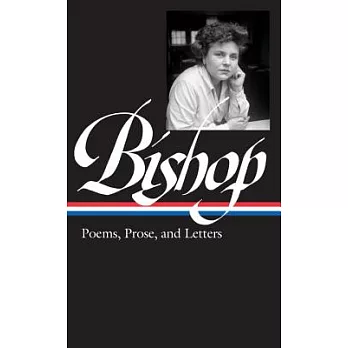 Elizabeth Bishop: Poems, Prose, and Letters (Loa #180)