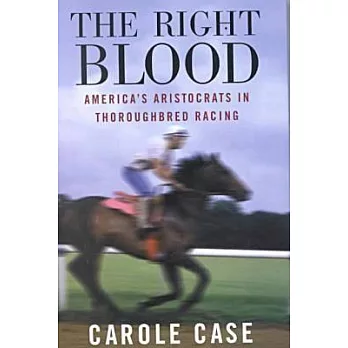 The Right Blood: America’s Aristocrats in Thoroughbred Racing