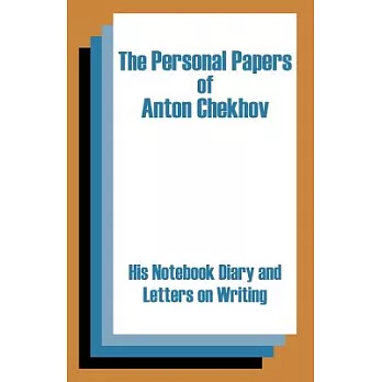 The Personal Papers of Anton Chekhov: His Notebook Diary and Letters on Writing