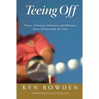 Teeing Off: Players, Techniques, Characters, &d Reflections from a Lifetime Inside the Game
