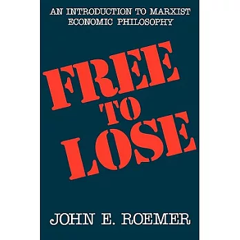 Free to Lose: An Introduction to Marxist Economic Philosophy