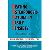 Beating Osteoporosis Naturally, Easily, Sensibly: Everything you need to kow About your bones and osteoperosis: Understanding-Pr