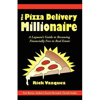 The Pizza Delivery Millionaire: A Layman’s Guide to Becoming Financially Free in Real Estate