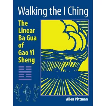 Walking the I Ching: The Linear Ba Gua of Gao Yi Sheng