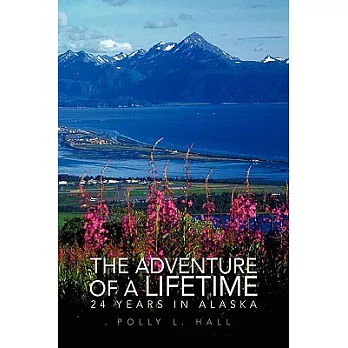 The Adventure of A Lifetime: 24 Years in Alaska