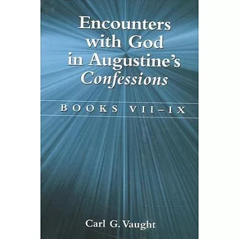 Encounters with God in Augustine’s Confessions: Books VII-IX
