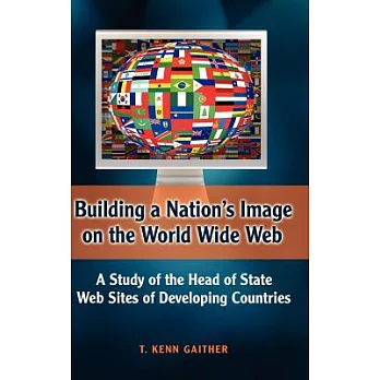 Building a Nation’s Image on the World Wide Web: A Study of the Head of State Web Sites of Developing Countries