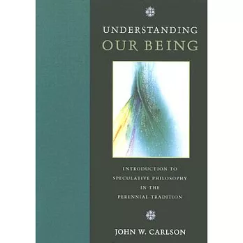 Understanding Our Being: Introduction to Speculative Philosophy in the Perennial Tradition