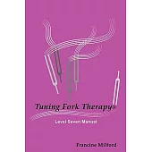 Tuning Fork Therapy: Level Seven Manual
