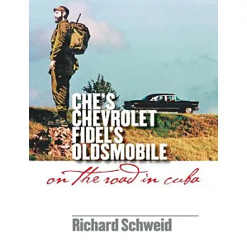 Che’s Chevrolet, Fidel’s Oldsmobile: On the Road in Cuba