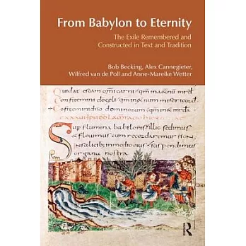 From Babylon to Eternity: The Exile Remembered and Constructed in Text and Tradition