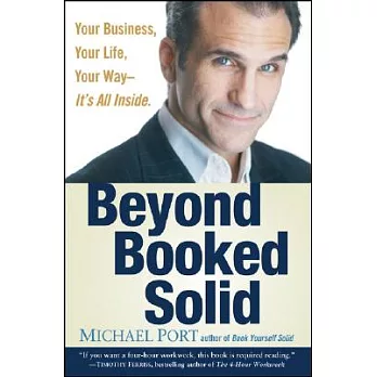 Beyond Booked Solid: Your Business, Your Life, Your Way Its All Inside