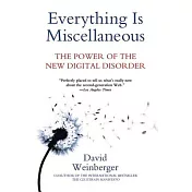 Everything Is Miscellaneous: The Power of the New Digital Disorder