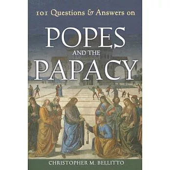 101 Questions & Answers on Popes and the Papacy