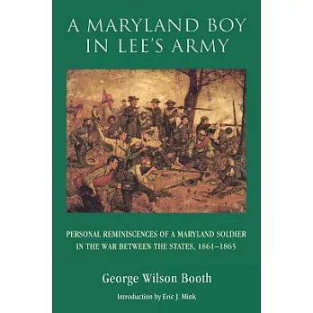 A Maryland Boy in Lee’s Army: Personal Reminiscences of a Maryland Soldier in the War Between the States, 1861-1865