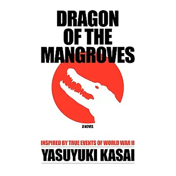 Dragon of the Mangroves: Inspired by True Events of World War II