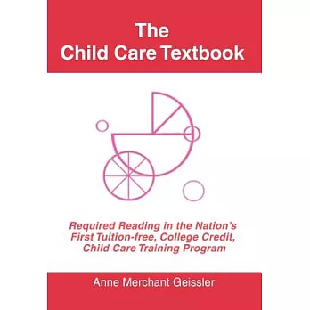 The Child Care Textbook: Required Reading in the Nation’s First Tuition-free, College Credit, Child Care Training Program