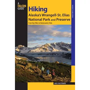 Falcon Guide Hiking Alaska’s Wrangell-st. Elias National Park: From Day Hikes to Backcountry Treks