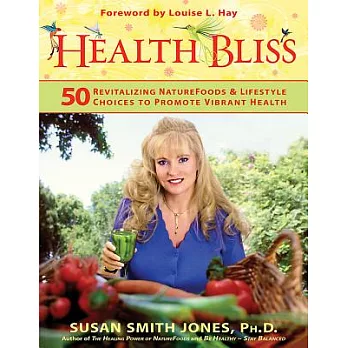 Health Bliss: 50 Revitalizing Naturefoods and Lifestyles Choices to Promote Vibrant Health