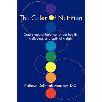 The Color Of Nutrition: Create natural balance for our health, wellbeing, and optimal weight