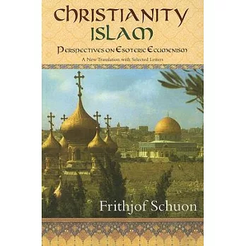 Christianity/Islam: Perspectives on Esoteric Ecumenism, a New Translation With Selected Letters