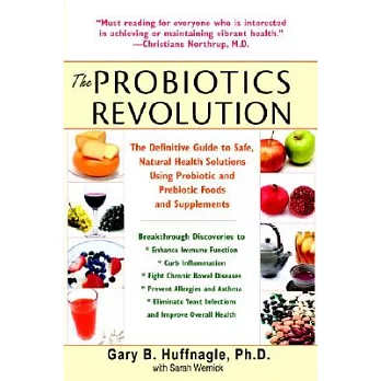 The Probiotics Revolution: The Definitive Guide to Safe, Natural Health Solutions Using Probiotic and Prebiotic Foods and Supple