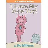 I Love My New Toy! (an Elephant and Piggie Book)