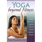 Yoga Beyond Fitness: Getting More Than Exercise From an Ancient Spiritual Practice