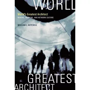 World’s Greatest Architect: Making, Meaning, and Network Culture