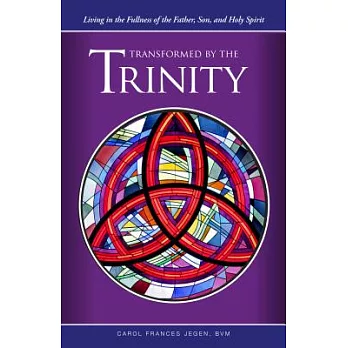 Transformed by the Trinity: Living in the Fullness of the Father, Son, and Holy Spirit
