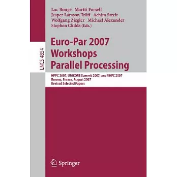 Euro-Par 2007 Workshops: Parallel Processing: HPPC 2007, Unicore Summit 2007, and VHPC 2007, Rennes, France, August 28-31, 2007,