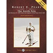 The North Pole: Its Discovery in 1909 Under the Auspices of the Peary Arctic Club, Library Edition, Includes eBook