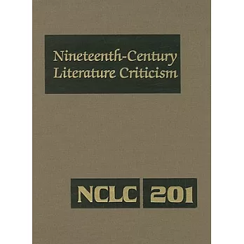 Nineteenth Century Literature Criticism: Criticism of the Works of Novelists, Philosophers, and Other Creative Writers Who Died