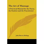 The Art Of Massage: A Practical Manual For The Nurse, The Student And The Practitioner