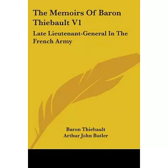The Memoirs of Baron Thiebault: Late Lieutenant-general in the French Army