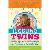 Juggling Twins: The Best Tips, Tricks and Strategies from Pregnancy to the Toddler Years