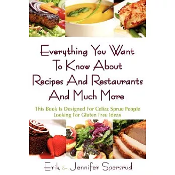 Everything You Want To Know About Recipes And Restaurants And Much More: This Book Is Designed for Celiac Sprue People Looking f